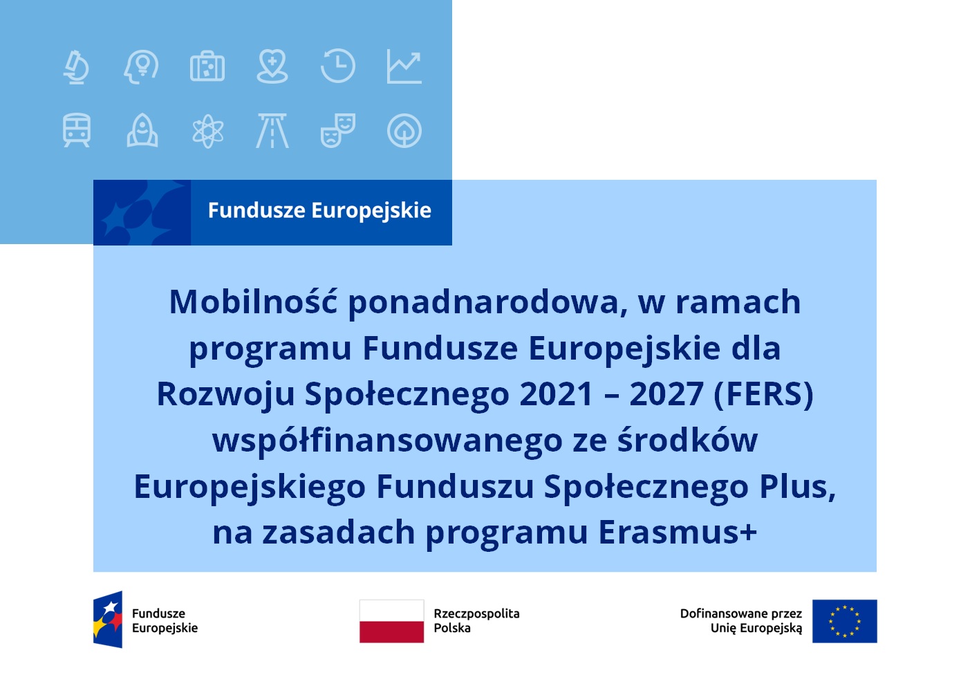 Mobilność ponadnarodowa, w ramach programu Fundusze Europejskie dla Rozwoju Społecznego 2021 – 2027 (FERS) współfinansowanego ze środków Europejskiego Funduszu Społecznego Plus, na zasadach programu Erasmus+